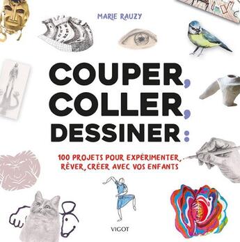 Couverture du livre « Couper, coller, dessiner : 100 projets pour expérimenter, rêver, créer avec vos enfants » de Marie Rauzy aux éditions Vigot