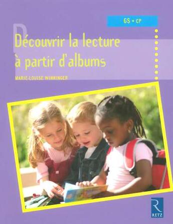 Couverture du livre « Découvrir la lecture à partir d'albums ; GS/CP » de Winninger M-L. aux éditions Retz