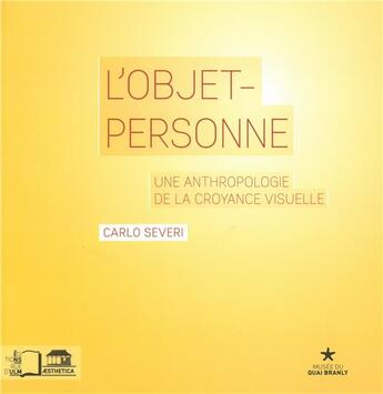 Couverture du livre « L'objet-personne ; une anthropologie de la croyance visuelle » de Carlo Severi aux éditions Rue D'ulm