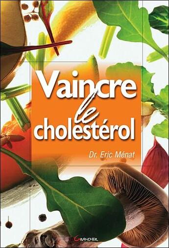 Couverture du livre « Vaincre le cholestérol » de Eric Menat aux éditions Grancher