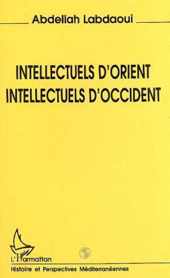 Couverture du livre « Intellectuels d'orient, intellectuels d'occident » de Labdaoui Abdela aux éditions L'harmattan