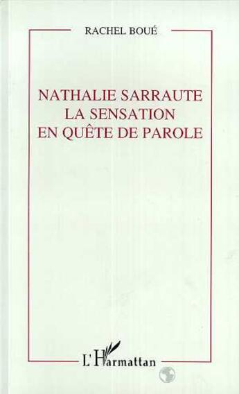 Couverture du livre « Nathalie sarraute - la sensation en quete de parole » de Rachel Boue aux éditions L'harmattan