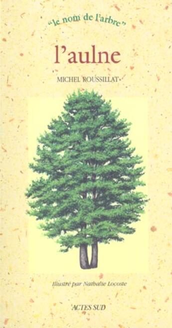 Couverture du livre « L'aulne - le nom de l'arbre » de Michel Roussillat aux éditions Actes Sud