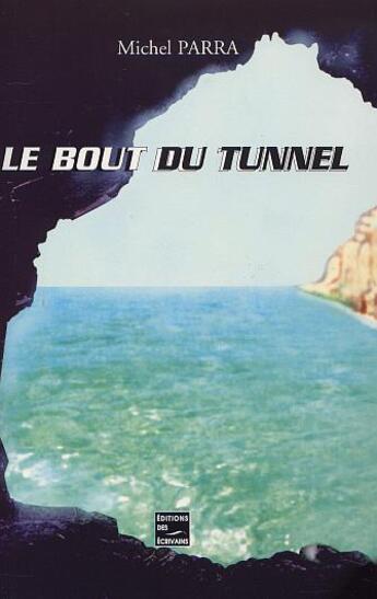 Couverture du livre « Le Bout Du Tunnel » de Parra Michel aux éditions Societe Des Ecrivains