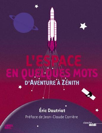 Couverture du livre « L'espace en quelques mots ; d'Aventure à Zénith » de Eric Dautriat aux éditions Cherche Midi