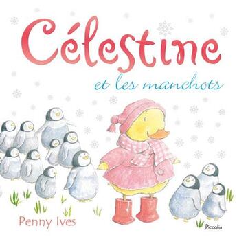 Couverture du livre « Célestine et les manchots » de Penny Ives aux éditions Piccolia