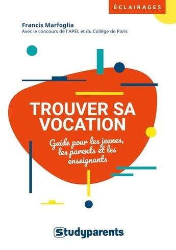 Couverture du livre « Trouver sa vocation ; guide pour les jeunes, les parents et les enseignants » de Marfoglia Francis aux éditions Studyrama