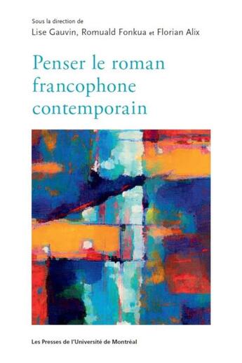 Couverture du livre « Penser le roman francophone contemporain » de Lise Gauvin et Romuald Fonkoua et Florian Alix aux éditions Pu De Montreal