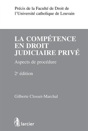 Couverture du livre « La compétence en droit judiciaire privé ; aspects de procédure (2e édition) » de Gilbert Closset-Marchal aux éditions Larcier