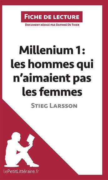 Couverture du livre « Fiche de lecture : millenium Tome 1 ; les hommes qui n'aimaient pas les femmes, de Stieg Larsson ; analyse complète de l'oeuvre et résumé » de Daphne De Thier aux éditions Lepetitlitteraire.fr