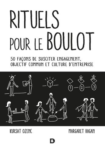 Couverture du livre « Rituels pour le boulot ; 50 façons de susciter engagement, objectif commun et culture d'entreprise » de Kursat Ozenc et Margaret Hagan aux éditions De Boeck Superieur