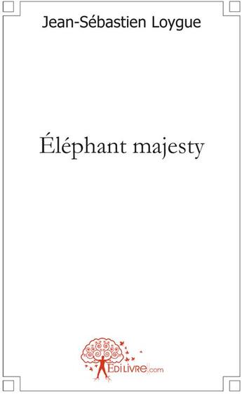 Couverture du livre « Elephant majesty » de Jean-Sebastien Loygu aux éditions Edilivre