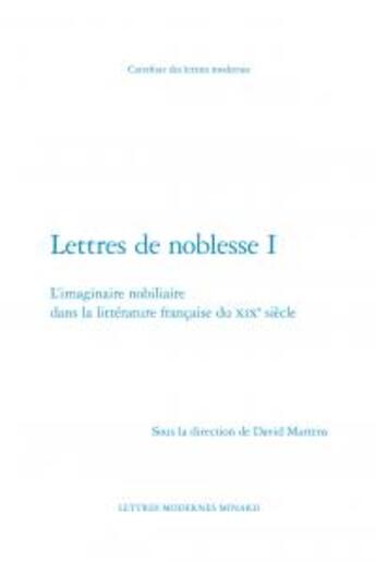 Couverture du livre « Lettres de noblesse t.1 ; l'imaginaire nobiliaire dans la littérature française du XIXe siècle » de  aux éditions Classiques Garnier