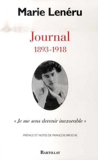 Couverture du livre « Journal ; 1893-1918, je me sens devenir inexorable » de Marie Lenéru aux éditions Bartillat