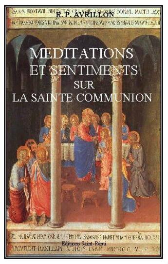 Couverture du livre « Méditations et sentiments sur la sainte communion » de Avrillon aux éditions Saint-remi