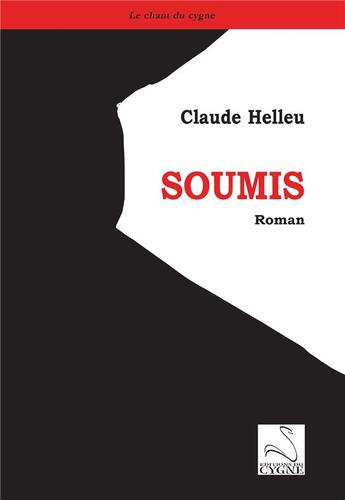 Couverture du livre « Soumis » de Claude Helleu aux éditions Editions Du Cygne