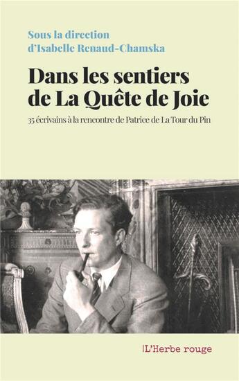 Couverture du livre « Dans les sentiers de La Quête de Joie : 35 écrivains à la rencontre de Patrice de La Tour du Pin » de Isabelle Renaud-Chamska et Collectif aux éditions L'herbe Rouge