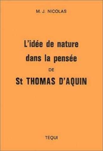 Couverture du livre « L'Idee De Nature Dans La Pensee De Saint Thomas D'Aquin » de Marie-Joseph Nicolas aux éditions Tequi