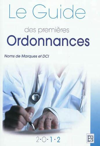 Couverture du livre « Le guide des premières ordonnances ; noms de marques et DCI (édition 2012) » de Sylvie Lariven aux éditions Editions De Sante