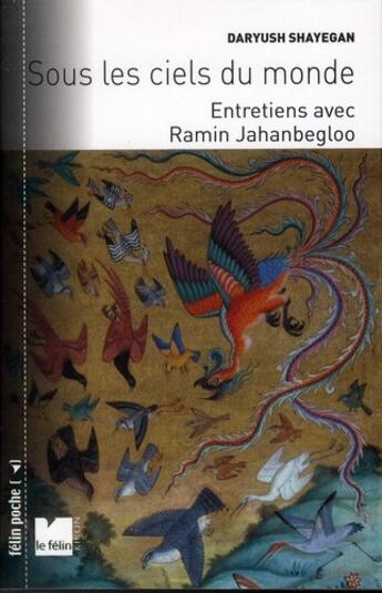 Couverture du livre « Sous les ciels du monde ; entretiens avec Ramin Jahanbegloo » de Daryush Shayegan aux éditions Felin