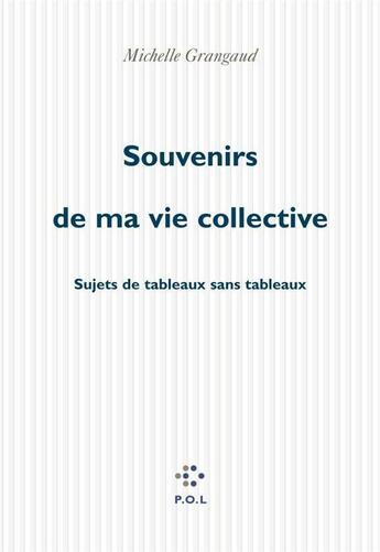 Couverture du livre « Souvenirs de ma vie collective - sujets de tableaux sans tableaux » de Michelle Grangaud aux éditions P.o.l