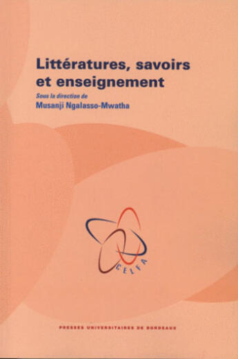 Couverture du livre « Littératures, savoirs et enseignement » de Mussanji Ngalasso-Mwatha aux éditions Pu De Bordeaux