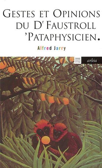 Couverture du livre « Gestes et opinions du docteur Faustroll, pataphysicien ; commentaire pour servir à la construction pratique de la machine à explorer le temps » de Alfred Jarry aux éditions Arlea