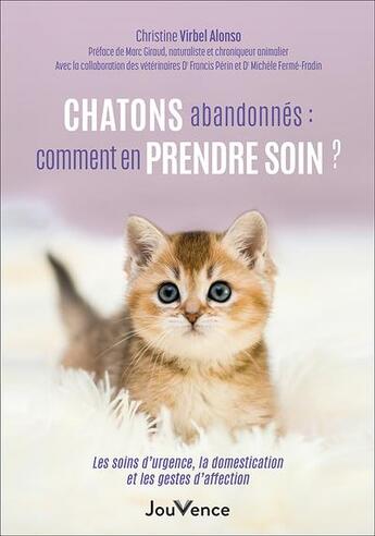 Couverture du livre « Chatons abandonnés : comment les sauver ? les soins d'urgence, la domestication et les gestes d'affection » de Christine Virbel Alonso aux éditions Jouvence