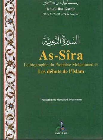 Couverture du livre « As-sîra, la biographie du prophète mohammed ; les débuts de l'islam » de Masseoud Boudjenoun et Ismail Ibn Kathir aux éditions Universel