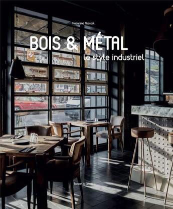 Couverture du livre « Bois & métal ; le style industriel » de Macarena Abascal Valdenebro aux éditions Le Layeur