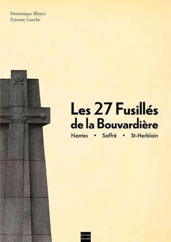 Couverture du livre « Les 27 fusillés de la Bouvardière ; Nantes, Saffré, St-Herblain » de Dominique Bloyet et Etienne Gasche aux éditions Coiffard