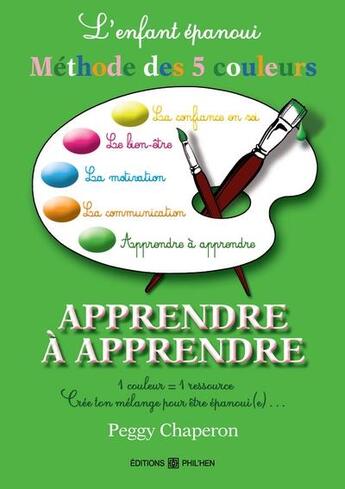 Couverture du livre « L'enfant epanoui : la methode des 5 couleurs : apprendre a apprendre » de Peggy Chaperon aux éditions Chaperon Peggy