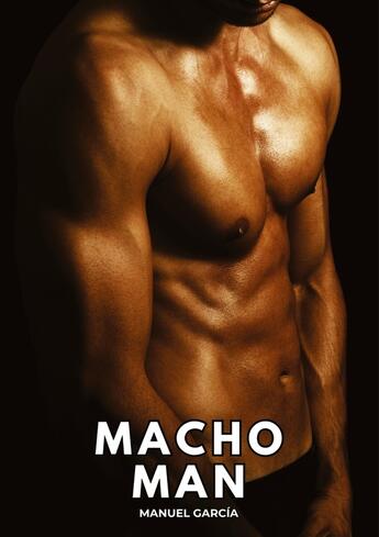 Couverture du livre « Macho Man : Histoires Érotiques Gay de Sexe Explicite » de Manuel Garcia aux éditions Tredition