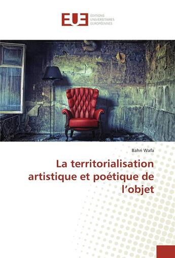 Couverture du livre « La territorialisation artistique et poetique de l'objet » de Wafa Bahri aux éditions Editions Universitaires Europeennes