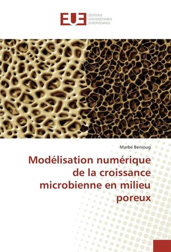 Couverture du livre « Modelisation numerique de la croissance microbienne en milieu poreux » de Benioug Marbe aux éditions Editions Universitaires Europeennes