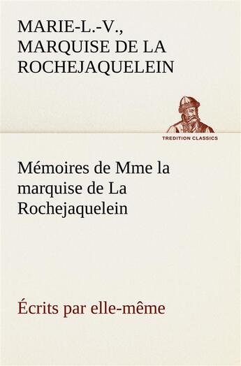Couverture du livre « Memoires de mme la marquise de la rochejaquelein ecrits par elle-meme » de La Rochejaquelein aux éditions Tredition