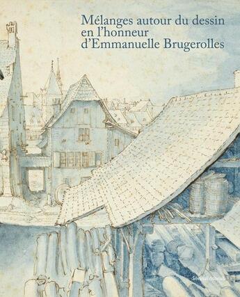 Couverture du livre « Mélanges autour du dessin en l'honneur d'Emmanuelle Brugerolles » de  aux éditions Silvana