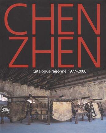 Couverture du livre « Chen Zhen ; catalogue raisoné de l'oeuvre : 1977-2000 » de  aux éditions Skira