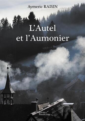 Couverture du livre « L'autel et l'aumonier » de Aymeric Raisin aux éditions Baudelaire