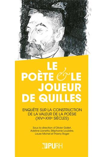 Couverture du livre « Le poete et le joueur de quilles. etude sur la construction de la val eur de la poesie (xive -xxie s » de Auteurs Divers aux éditions Pu De Rouen