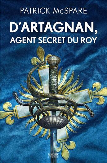 Couverture du livre « D'Artagnan, agent secret du roy » de Patrick Mcspare aux éditions Bragelonne