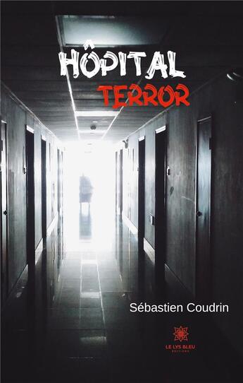 Couverture du livre « Hopital terror » de Sebastien Coudrin aux éditions Le Lys Bleu