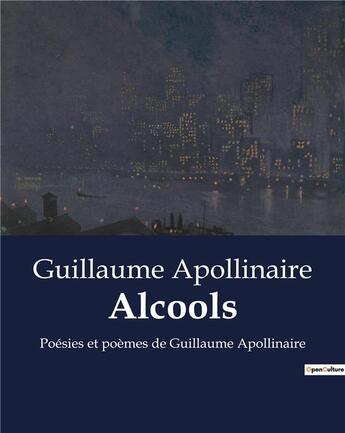 Couverture du livre « Alcools : Poésies et poèmes de Guillaume Apollinaire » de Apollinaire G. aux éditions Culturea