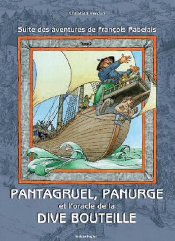 Couverture du livre « Suite des aventures de François Rabelais ; Pantagruel, Panurge et l'oracle de la dive bouteille » de Christian Verdun aux éditions Autre Reg'art