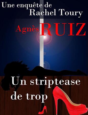 Couverture du livre « Un striptease de trop » de Agnes Ruiz aux éditions Agnes Ruiz