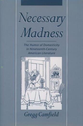 Couverture du livre « Necessary Madness: The Humor of Domesticity in Nineteenth-Century Amer » de Camfield Gregg aux éditions Oxford University Press Usa