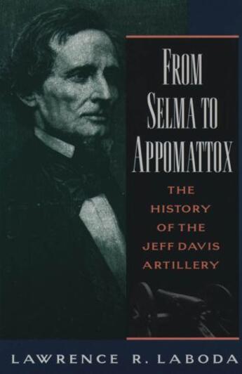 Couverture du livre « From Selma to Appomattox: The History of the Jeff Davis Artillery » de Laboda Lawrence R aux éditions Editions Racine