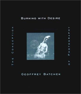 Couverture du livre « Geoffrey batchen burning with desire » de Geoffrey Batchen aux éditions Mit Press