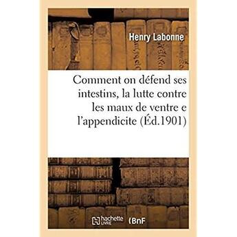 Couverture du livre « Comment on défend ses intestins, la lutte contre les maux de ventre e l'appendicite » de Labonne Henry aux éditions Hachette Bnf