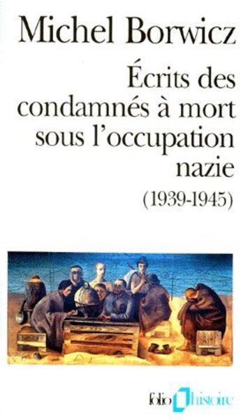 Couverture du livre « Ecrits des condamnes a mort sous l'occupation nazie / ma pendaison - (1939-1945) » de Borwicz/Cassin aux éditions Folio